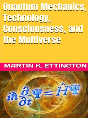 cover image of Quantum Mechanics, Technology, Consciousness, and the Multiverse